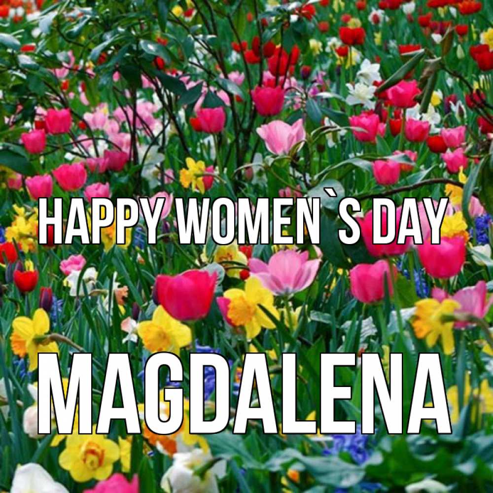 Greetings card с именем, Magdalena happy women`s day с международным женским днем поздравления для женщины Greetings with text for free download 